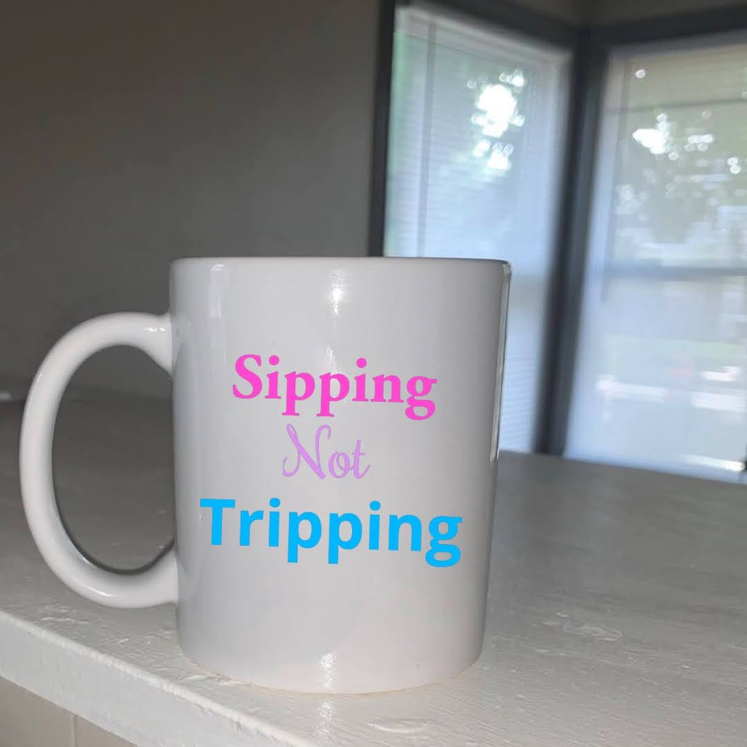 Sipping Not Tripping Ceramic  Mug 11oz