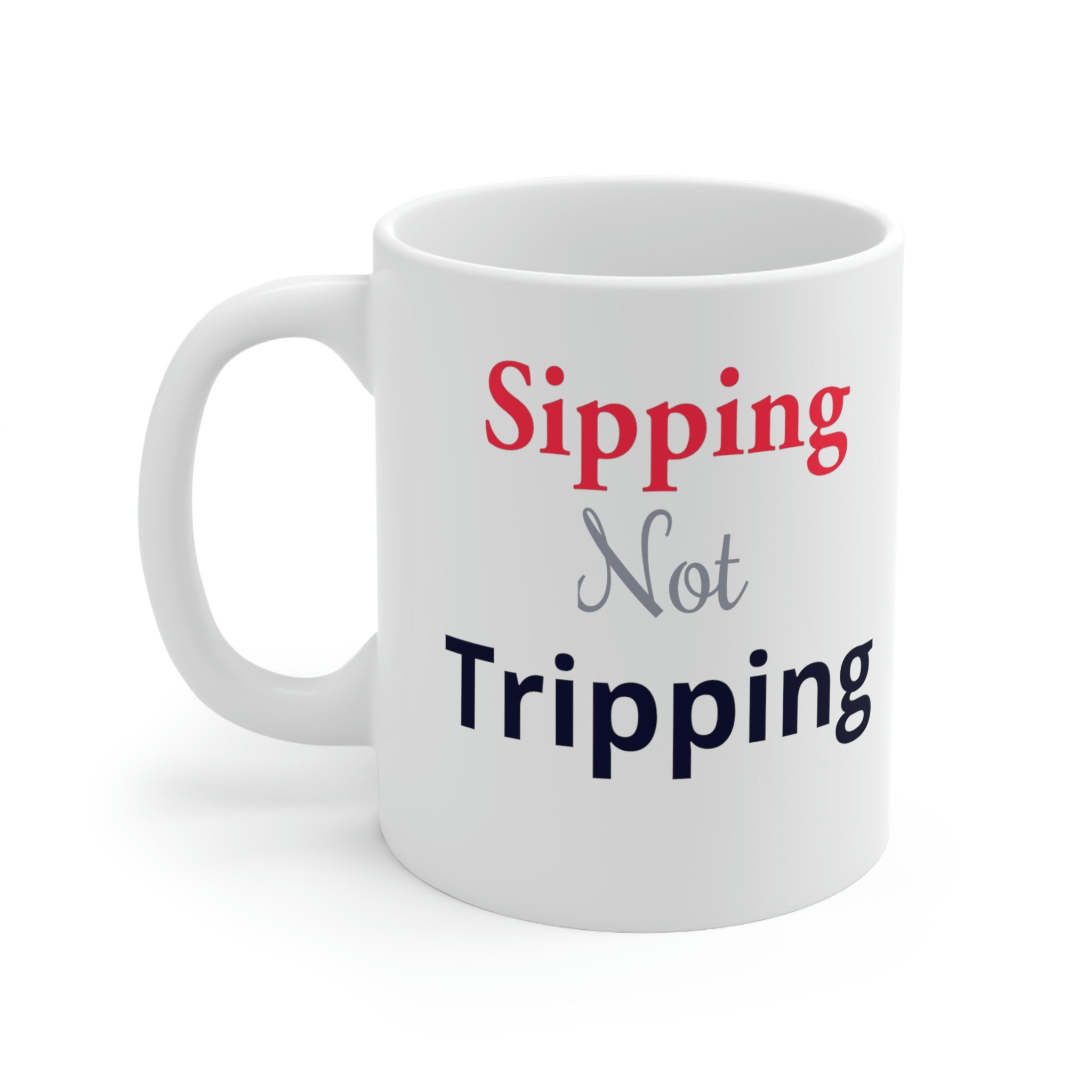 Sipping Not Tripping Ceramic Mug 11oz