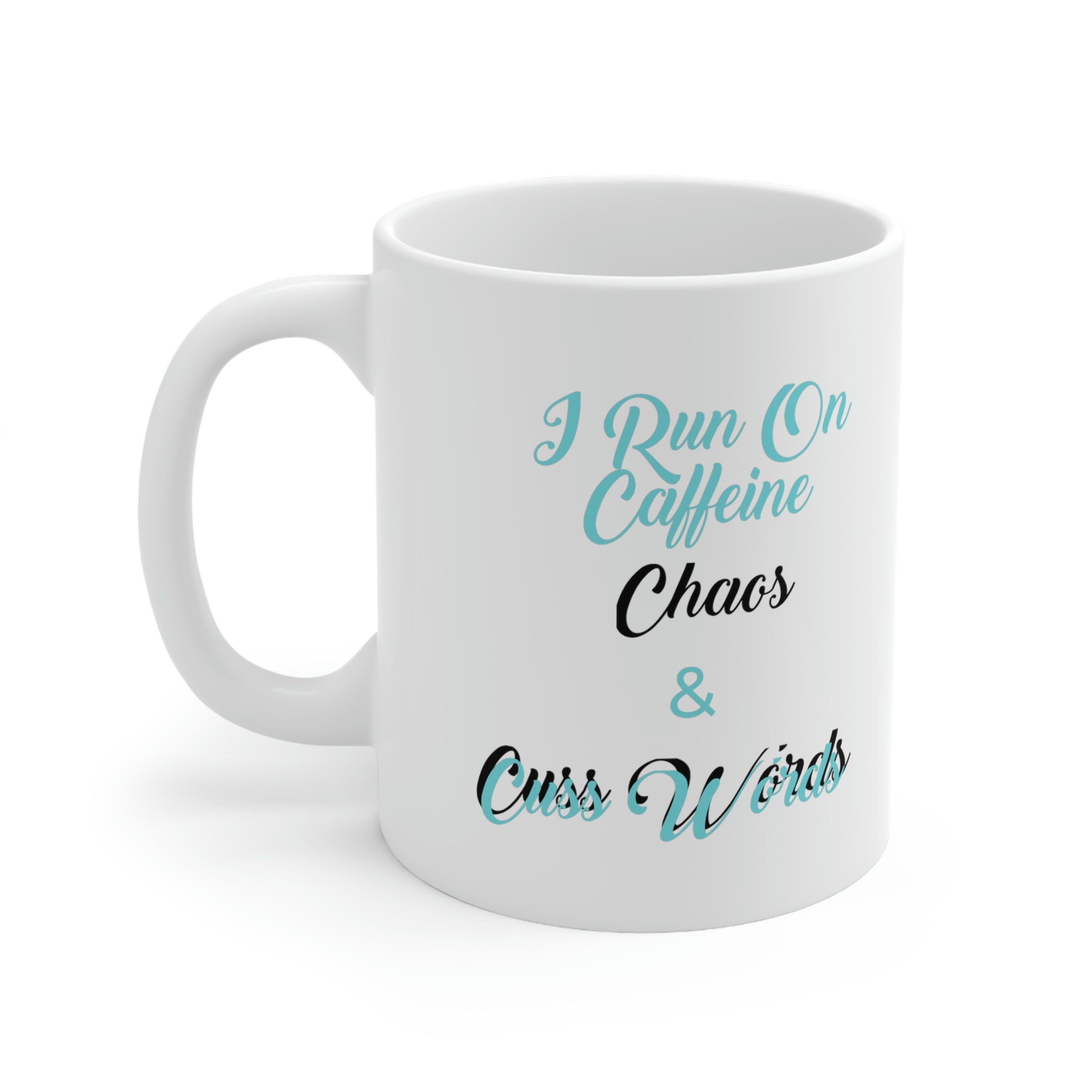 I Run on Caffeine Chaos and Cuss Words Ceramic Mug 11oz