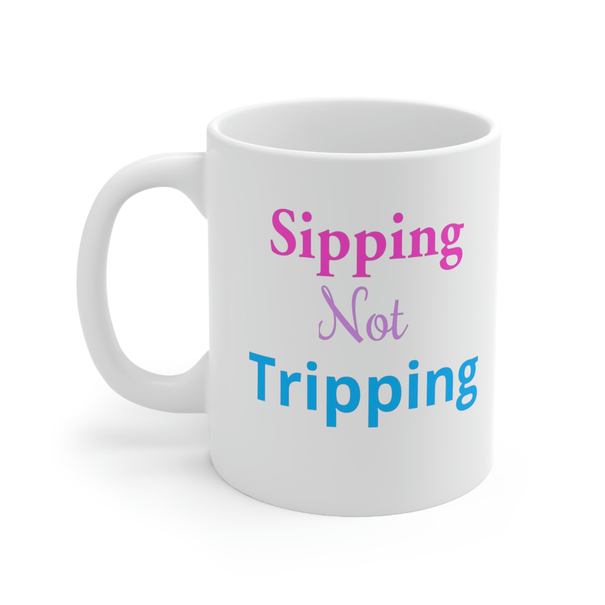 Sipping Not Tripping Ceramic  Mug 11oz
