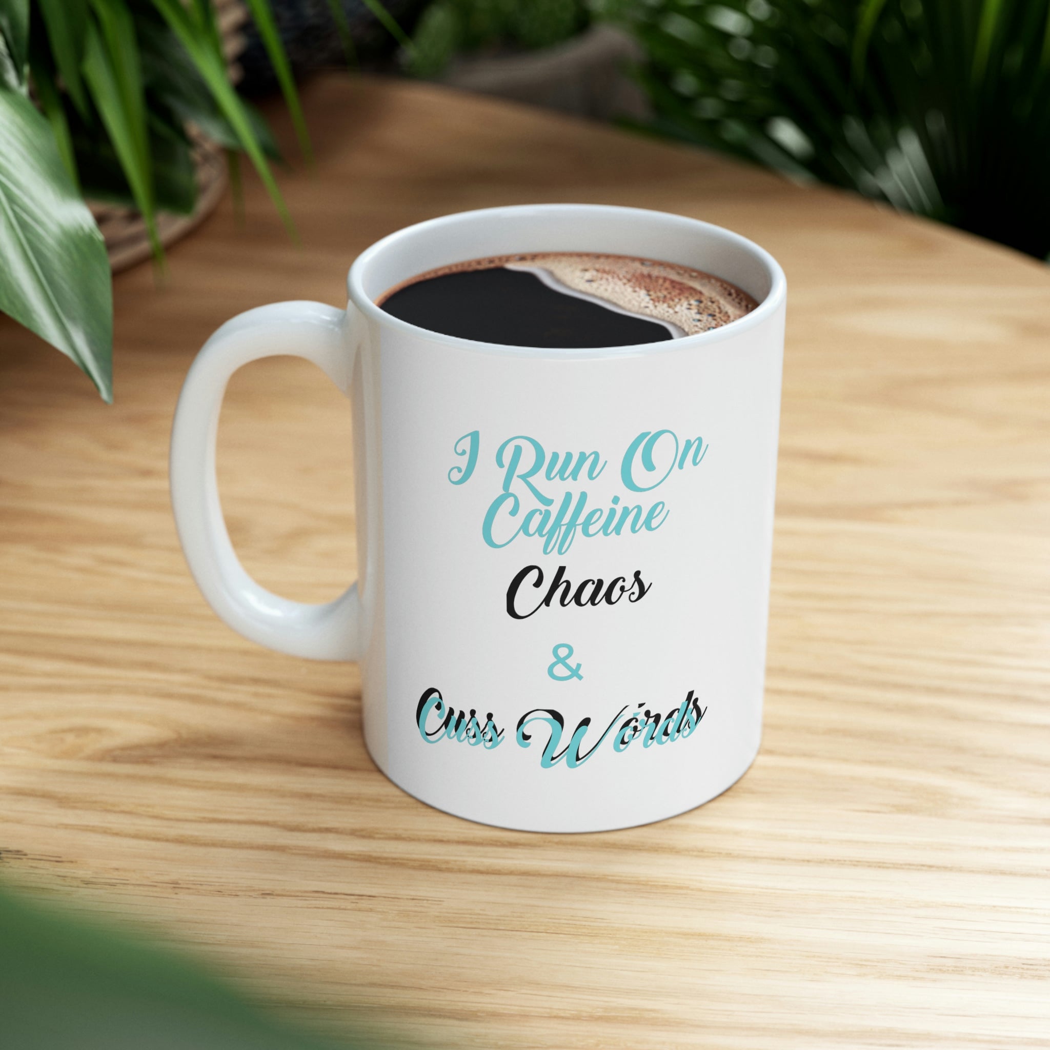 I Run on Caffeine Chaos and Cuss Words Ceramic Mug 11oz