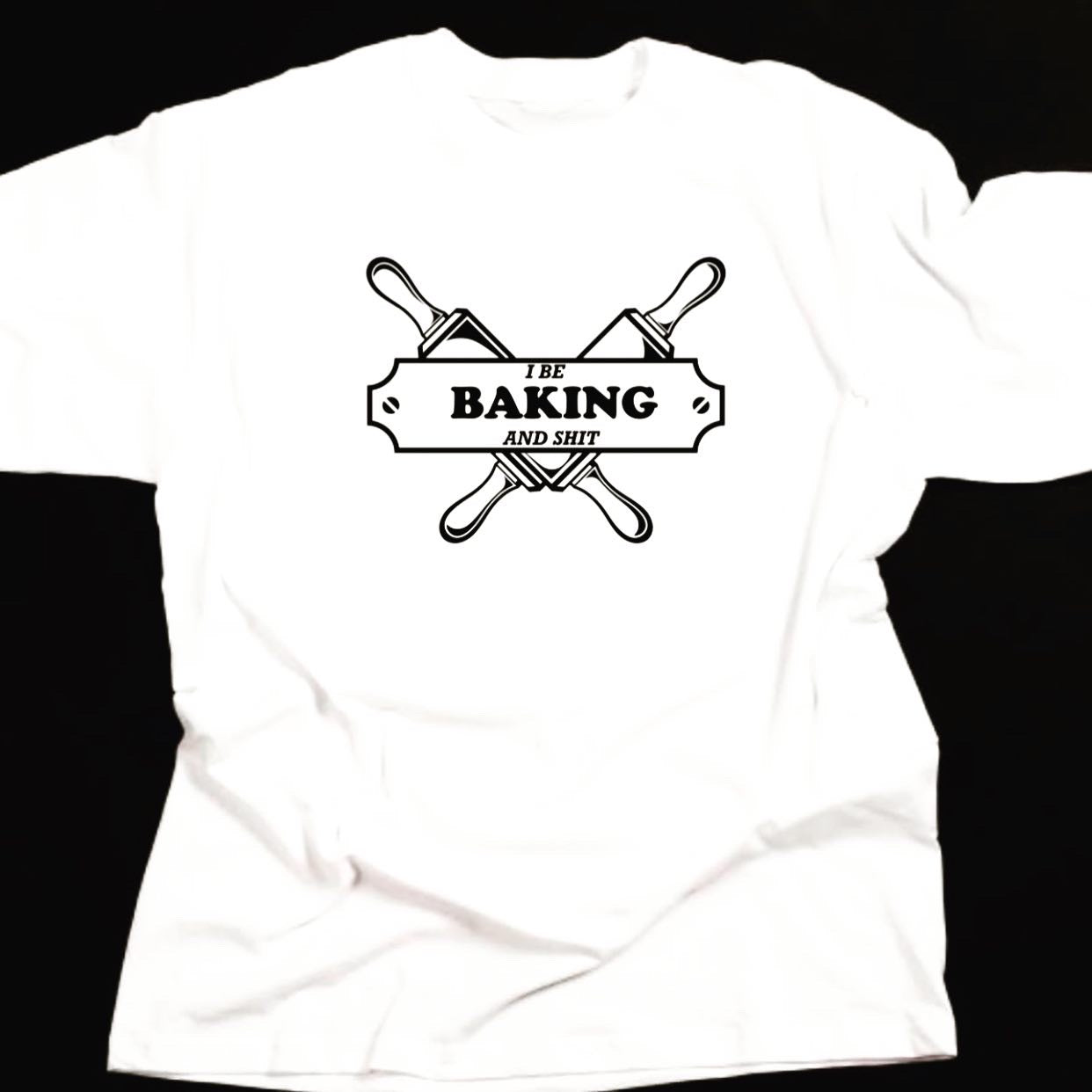 I Be Baking and Shit T-Shirt